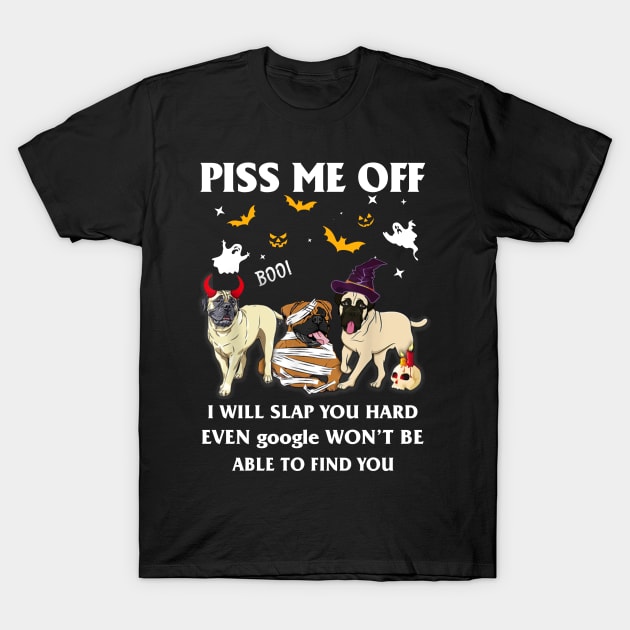 Halloween Bullmastiffs Lover T-shirt Piss Me Off I Will Slap You So Hard Even Google Won't Be Able To Find You Gift T-Shirt by kimmygoderteart